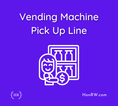 Vending Machine Pick Up Line