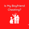 Is My Boyfriend Cheating