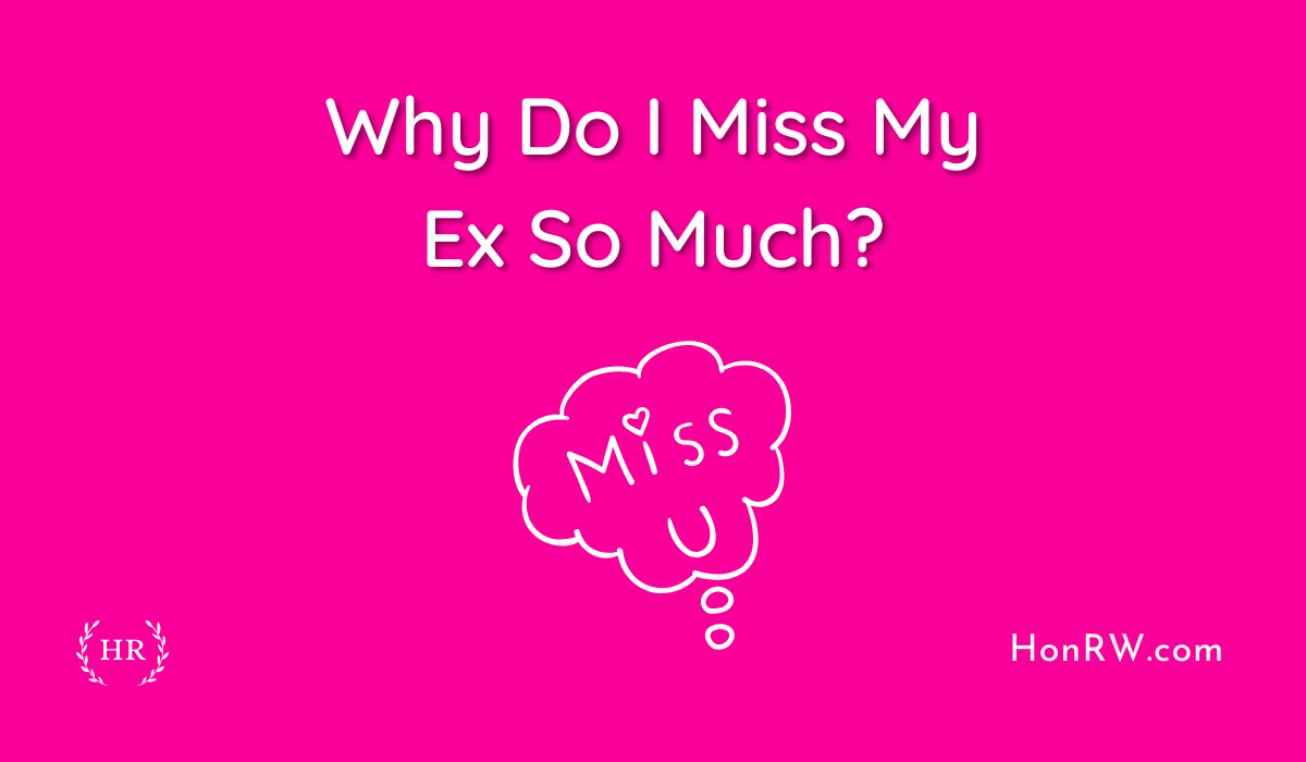Why Do I Miss My Ex So Much