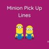 75+ Minion Pick Up Lines For Your Fun-loving Crush