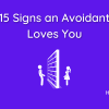 15 Signs an Avoidant Loves You