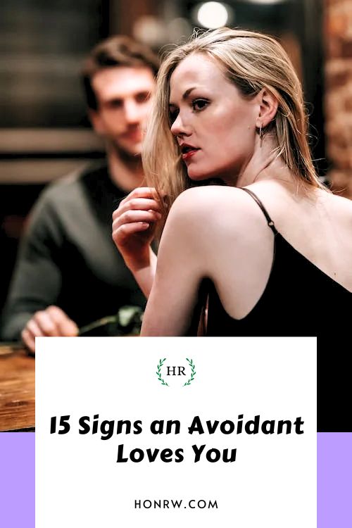 15 Signs an Avoidant Loves You by Decoding the Love Language