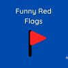 Funny Red Flags