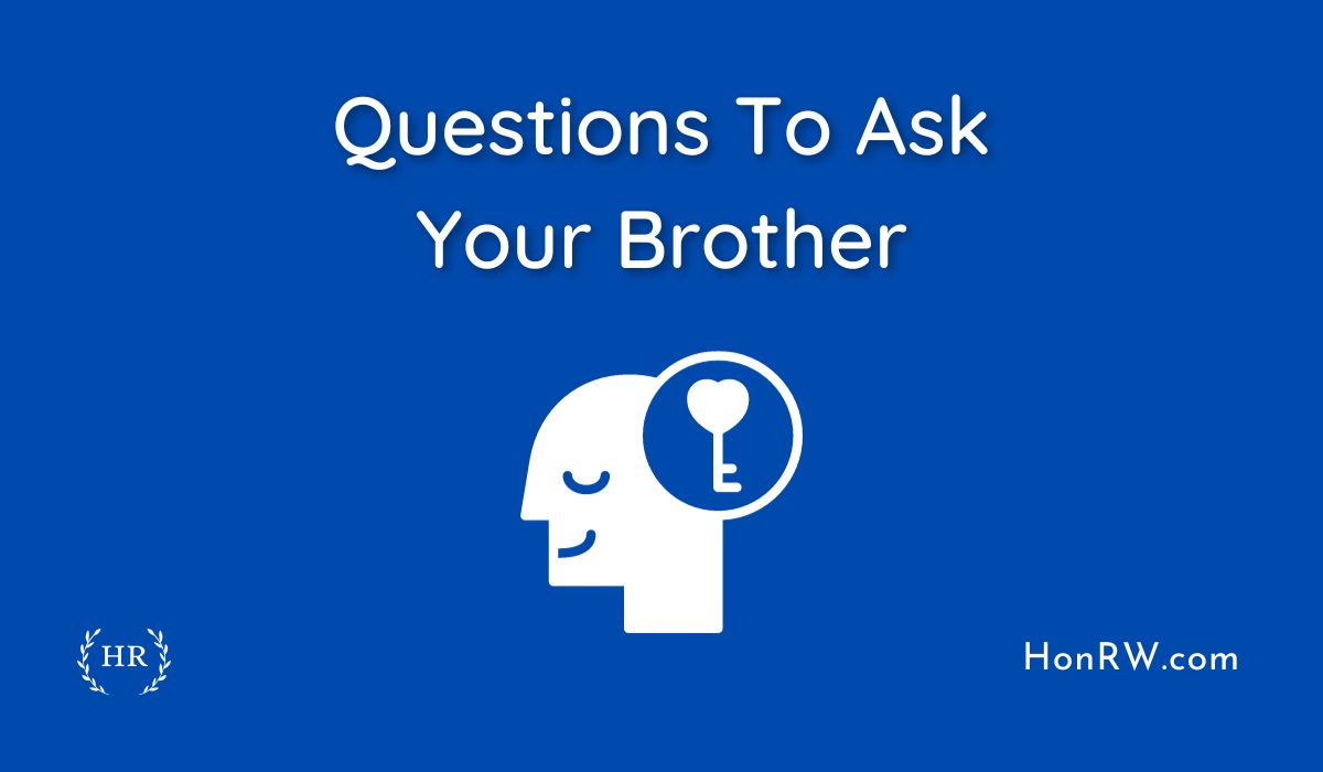 73 Questions To Ask Your Brother