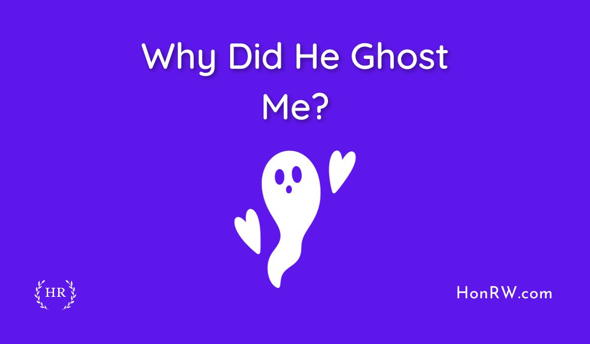 Why Did He Ghost Me